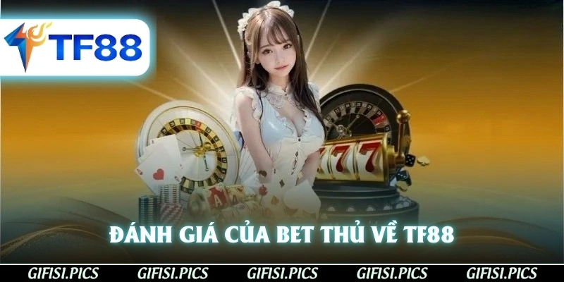 Đánh giá của bet thủ về TF88