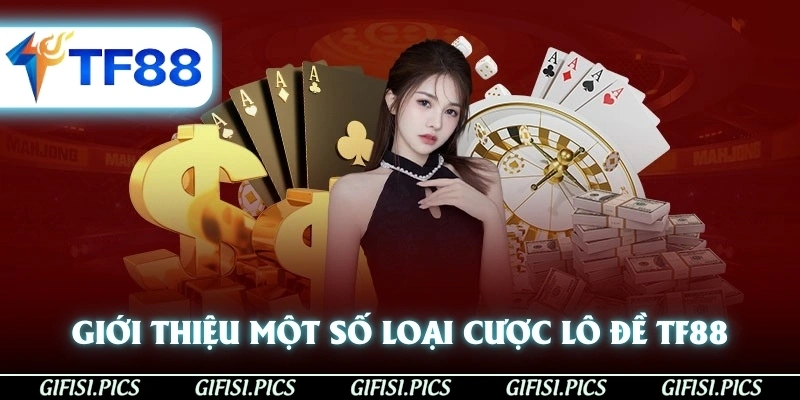 Giới thiệu một số loại cược lô đề TF88