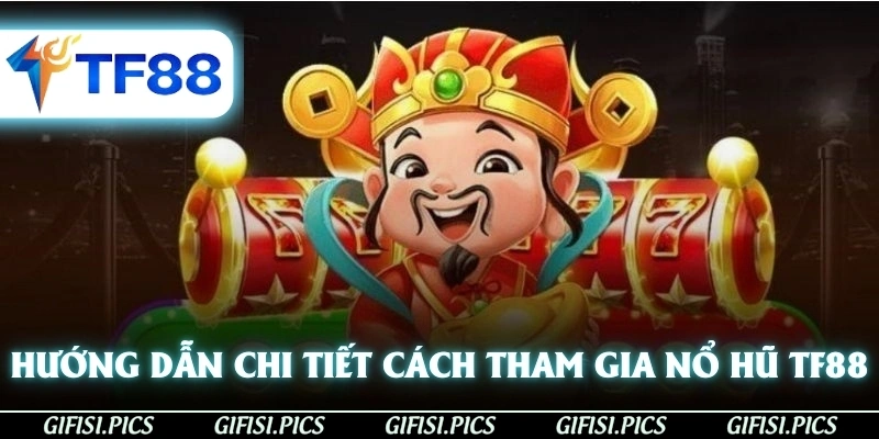 Hướng dẫn chi tiết cách để tham gia trải nghiệm Nổ Hũ TF88