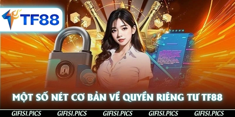 Một số nét cơ bản về quyền riêng tư TF88