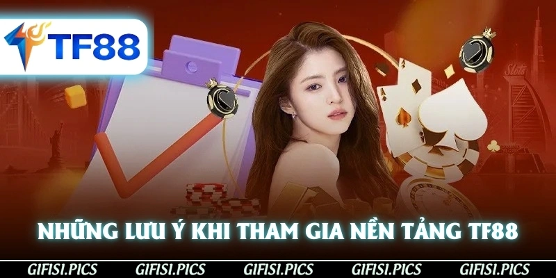 Những lưu ý khi tham gia nền tảng giải trí TF88