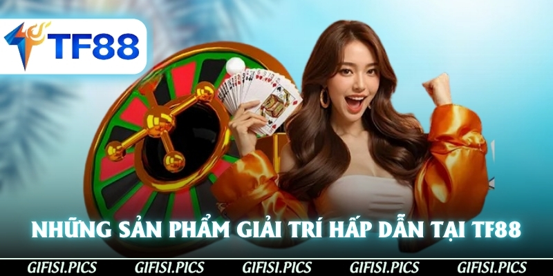 Những sản phẩm giải trí hấp dẫn tại TF88